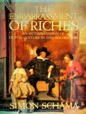 Seller image for The embarrassment of riches; an interpretation of Dutch culture in the Golden Age Special Collection for sale by Collectors' Bookstore