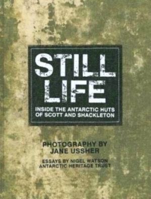 Image du vendeur pour Still Life: Inside the Antarctic Huts of Scott and Shackleton Special Collection mis en vente par Collectors' Bookstore