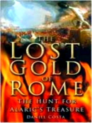 Seller image for The Lost Gold of Rome; The Hunt for Alaric's Treasure Special Collection for sale by Collectors' Bookstore