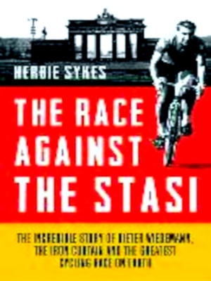 Bild des Verkufers fr The Race Against the Stasi; The Incredible Story of Dieter Wiedemann, the Iron Curtain and the Greatest Cycling Race on Earth Special Collection zum Verkauf von Collectors' Bookstore