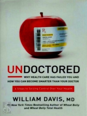 Seller image for Undoctored; How You Can Be Smarter Than Your Doctor and Discover Real Health on Your Own Special Collection for sale by Collectors' Bookstore