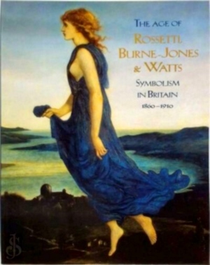 Bild des Verkufers fr The age of Rossetti, Burne-Jones & Watts; symbolism in Britain, 1860-1910 Special Collection zum Verkauf von Collectors' Bookstore