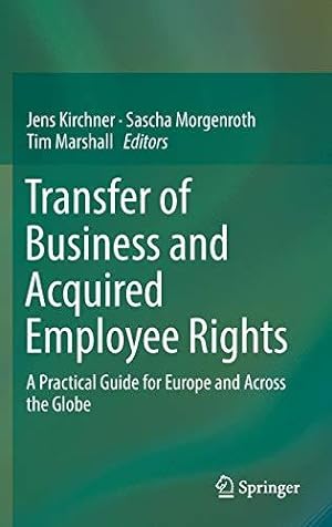Image du vendeur pour Transfer of Business and Acquired Employee Rights: A Practical Guide for Europe and Across the Globe mis en vente par WeBuyBooks