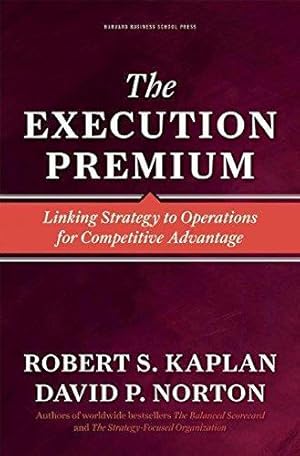 Seller image for The Execution Premium: Linking Strategy to Operations for Competitive Advantage for sale by WeBuyBooks