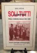 Immagine del venditore per SOLI CONTRO TUTTI - FRIULI VENEZIA GIULIA 1941 - 1945 ( GUERRA - GUERRIGLIA - CONTROGUERRIGLIA ) venduto da unlibro