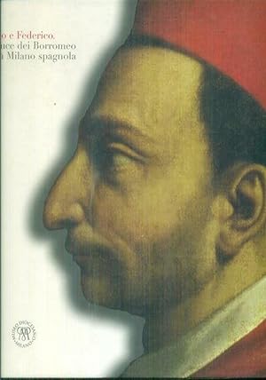 Imagen del vendedor de Carlo e Federico la luce dei Borromeo nella Milano spagnola a la venta por unlibro
