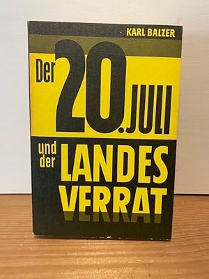 Der 20. Juli und der Landesverrat. Eine Dokumentation über Verratshandlungen im deutschen Widerst...