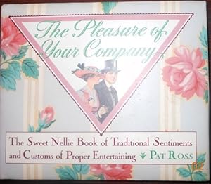 Bild des Verkufers fr The Pleasure of Your Company: The Sweet Nellie Book of Traditional Sentiments and Customs of Proper Entertaining zum Verkauf von WeBuyBooks