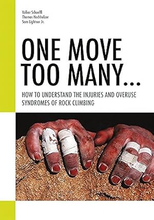 Seller image for One Move Too Many. How to Understand the Injuries and Overuse Syndromes of Rock Climbing for sale by unlibro