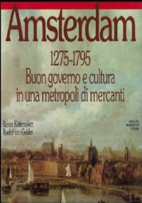 Seller image for AMSTERDAM 1275 - 1795 BUON GOVERNO E CULTURA IN UNA METROPOLI DI MERCANTI for sale by unlibro