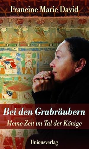 Bei den Grabräubern: Meine Zeit im Tal der Könige: Meine Zeit im Tal der Könige. Autobiografische...