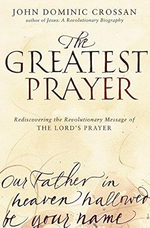 Seller image for The Greatest Prayer: Rediscovering the Revolutionary Message of the Lord's Prayer for sale by WeBuyBooks