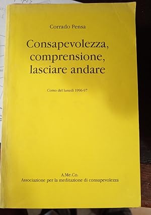 Seller image for Consapevolezza, comprensione, lasciare andare Corso del lunedi 1996-97 for sale by unlibro