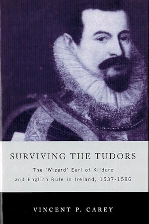 Seller image for Surviving the Tudors - The 'Wizard' Earl of Kildare and English Rule in Ireland, 1537 - 1586. for sale by Inanna Rare Books Ltd.