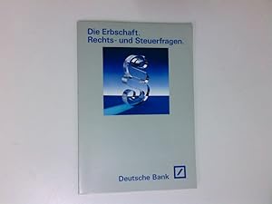 Bild des Verkufers fr Die Erbschaft, Rechts- und Steuerfragen [Hrsg. Dt. Bank AG, Frankfurt am Main] zum Verkauf von Antiquariat Buchhandel Daniel Viertel