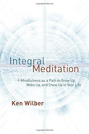 Seller image for Integral Meditation: Mindfulness as a Way to Grow Up, Wake Up, and Show Up in Your Life for sale by WeBuyBooks