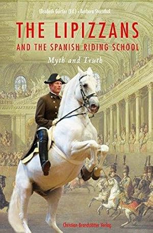 Seller image for The Lipizzans and the Spanish Riding School: Myth and Truth for sale by WeBuyBooks