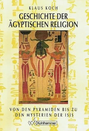 Bild des Verkufers fr Geschichte der gyptischen Religion: Von den Pyramiden bis zu den Mysterien der Isis Von den Pyramiden bis zu den Mysterien der Isis zum Verkauf von Antiquariat Buchhandel Daniel Viertel