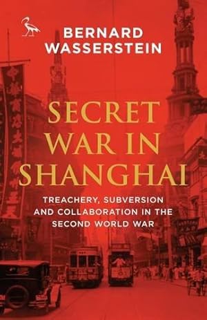 Imagen del vendedor de Secret War in Shanghai: Treachery, Subversion and Collaboration in the Second World War (Tauris Parke Paperbacks) a la venta por WeBuyBooks