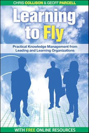 Bild des Verkufers fr Learning to Fly: Practical Knowledge Management from Leading and Learning Organizations Practical Knowledge Management from Leading and Learning Organizations zum Verkauf von Antiquariat Buchhandel Daniel Viertel