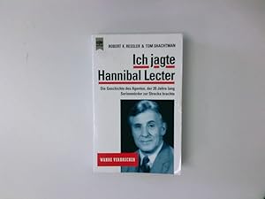 Bild des Verkufers fr Ich jagte Hannibal Lecter. Die Geschichte des Agenten, der 20 Jahre lang Serientter zur Strecke brachte Die Geschichte des Agenten, der 20 Jahre lang Serienmrder zur Strecke brachte zum Verkauf von Antiquariat Buchhandel Daniel Viertel