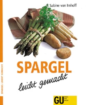 Bild des Verkufers fr Spargel - leicht gemacht. Neu Rezepte mit weissem und grnem Spargel fr die leichte Frhlingskche Neu Rezepte mit weissem und grnem Spargel fr die leichte Frhlingskche zum Verkauf von Antiquariat Buchhandel Daniel Viertel