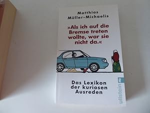 Seller image for Als ich auf die Bremse treten wollte, war sie nicht da. Das Lexikon der kuriosen Ausreden.TB for sale by Deichkieker Bcherkiste