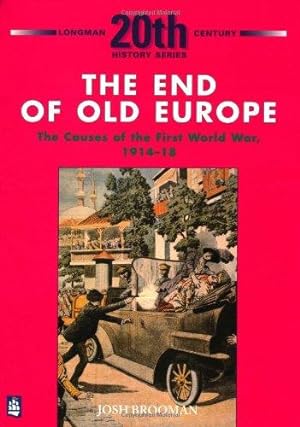 Immagine del venditore per The End of Old Europe: The Causes of the First World War 1914-18 (LONGMAN TWENTIETH CENTURY HISTORY SERIES) venduto da WeBuyBooks