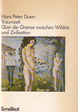 Bild des Verkufers fr Traumzeit : ber die Grenze zwischen Wildnis und Zivilisation. zum Verkauf von Fundus-Online GbR Borkert Schwarz Zerfa