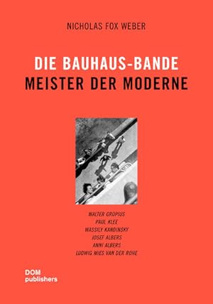 Seller image for Die Bauhaus-Bande. Meister der Moderne: Walter Gropius, Paul Klee, Wassily Kandinsky, Josef Albers, Anni Albers, Ludwig Mies van der Rohe for sale by Studibuch