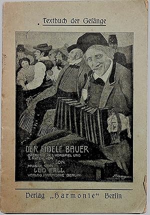 Der fidele Bauer. Operette in einem Dorfspiel und zwei Akten. Musik von Leo Fall.