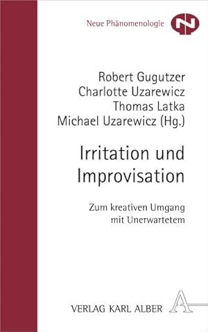 Bild des Verkufers fr Irritation und Improvisation: Zum kreativen Umgang mit Unerwartetem (Neue Phnomenologie, Band 29) zum Verkauf von Studibuch