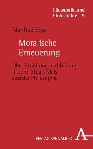 Bild des Verkufers fr Moralische Erneuerung: ber Erziehung und Bildung in John Stuart Mills sozialer Philosophie (Pdagogik und Philosophie, Band 9) zum Verkauf von Studibuch