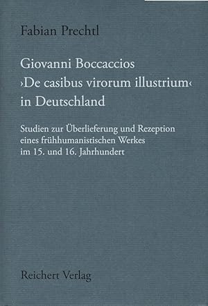 Giovanni Boccaccios "De casibus virorum illustrium" in Deutschland : Studien zur Überlieferung un...