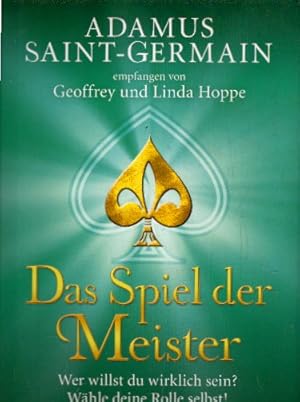 Adamus Saint-Germain - Das Spiel der Meister: Wer willst du wirklich sein? Wähle deine Rolle selbst!