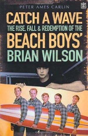 Seller image for Catch a Wave: The Rise, Fall and Redemption of the "Beach Boys'" Brian Wilson for sale by WeBuyBooks