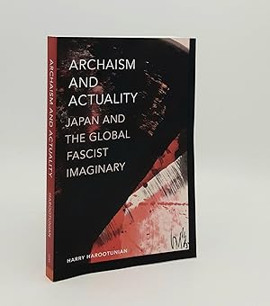 Image du vendeur pour ARCHAISM AND ACTUALITY Japan and the Global Fascist Imaginary mis en vente par Rothwell & Dunworth (ABA, ILAB)