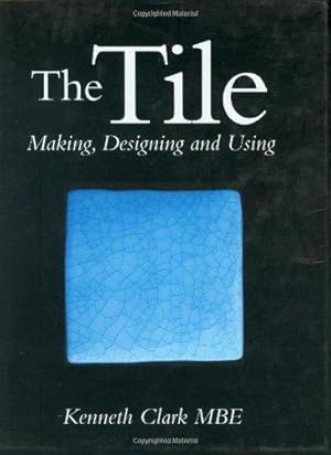 Immagine del venditore per The Tile: Making, Designing and Using venduto da WeBuyBooks