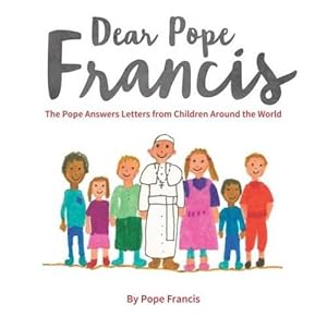 Bild des Verkufers fr Dear Pope Francis: The Pope Answers Letters from Children Around the World zum Verkauf von WeBuyBooks