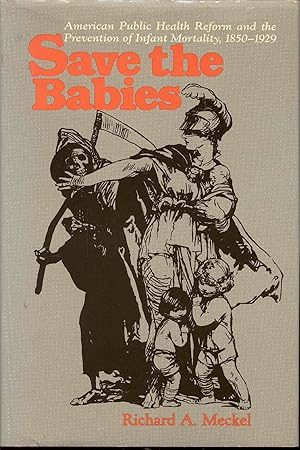 Image du vendeur pour Save the Babies: American Public Health Reform and the Prevention of Infant Mortality, 1850-1929 mis en vente par Bookmarc's