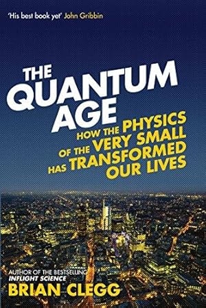 Imagen del vendedor de The Quantum Age: How the Physics of the Very Small has Transformed Our Lives a la venta por WeBuyBooks