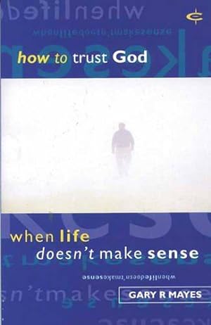 Immagine del venditore per How to Trust God: When Life Doesn't Make Sense venduto da WeBuyBooks