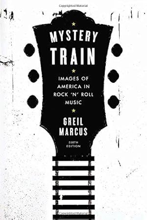 Seller image for Mystery Train: Images of America in Rock 'n' Roll Music: Sixth Edition for sale by WeBuyBooks