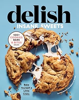 Seller image for Delish Insane Sweets: Bake Yourself a Little Crazy: 100+ Cookies, Bars, Bites, and Treats for sale by WeBuyBooks