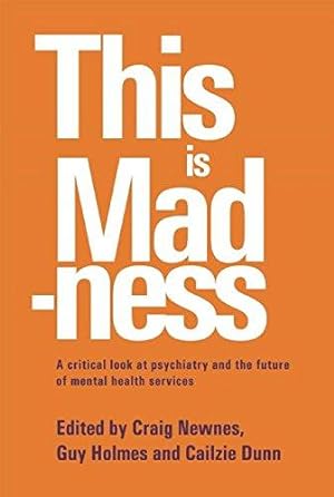 Bild des Verkufers fr This is Madness: A Critical Look at Psychiatry and the Future of Mental Health Services zum Verkauf von WeBuyBooks