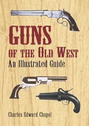 Seller image for Guns of the Old West: An Illustrated Guide for sale by WeBuyBooks
