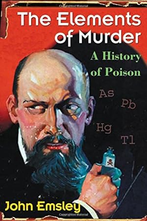 Bild des Verkufers fr The Elements of Murder: A History of Poison zum Verkauf von WeBuyBooks