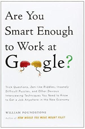 Immagine del venditore per Are You Smart Enough to Work at Google?: Trick Questions, Zen-like Riddles, Insanely Difficult Puzzles, and Other Devious Interviewing Techniques You . Know to Get a Job Anywhere in the New Economy venduto da WeBuyBooks