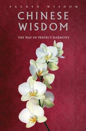 Bild des Verkufers fr Chinese Wisdom: The Way of Perfect Harmony (Sacred Wisdom) zum Verkauf von WeBuyBooks
