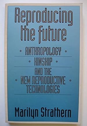 Bild des Verkufers fr Reproducing the Future: Essays on Anthropology, Kinship and the New Reproductive Technologies zum Verkauf von WeBuyBooks